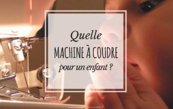 Quelle Machine à Coudre Choisir Pour Les Enfants ? Comment choisir une machine à coudre pour enfant ?
