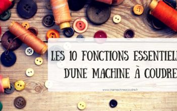 Les 10 Fonctions Indispensables d’une Machine à Coudre pour Débutant Les 10 fonctions essentielles d'une machine à coudre pour débutant