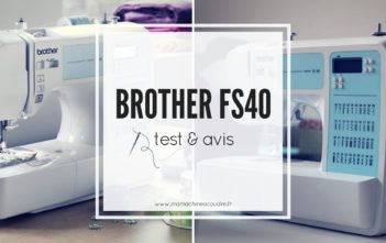 Le Test de la Machine à Coudre Électronique Brother FS40 La mahcine à coudre électronique Brother FS 40