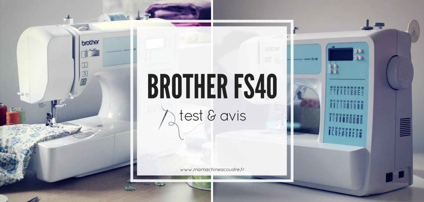 Le Test de la Machine à Coudre Brother FS40 Ma Machine à Coudre