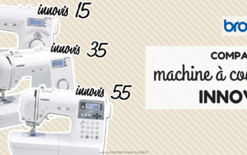 Comparatif des Machines à Coudre Électronique Brother Innov-Is 15, 35 et 55 Comparatif des machines à coudre électronique Borther Innov-is 15, 35 et 55