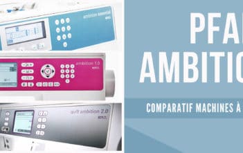 Comparatif des Machines à Coudre Pfaff Ambition Comparatif des machines à coudre de la gamme Pfaff ambition