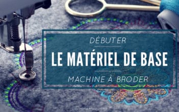 Le Matériel de Base pour Débuter à la Machine à Broder Le matériel de base pour débuter à la machine à broder
