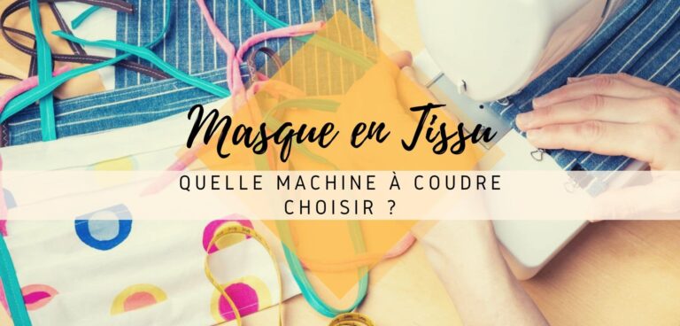 Quelle machine à coudre choisir pour faire son masque de protection en tissu